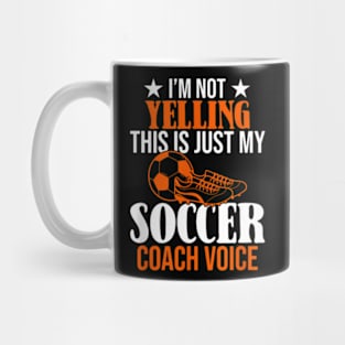 I'm Not Yelling This Is Just My Soccer Coach Voice Mug